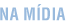 Na m&iacute;dia